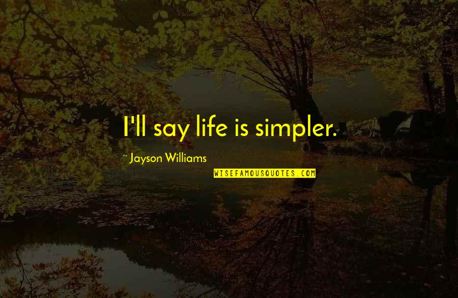 Guidance And Counselling Quotes By Jayson Williams: I'll say life is simpler.