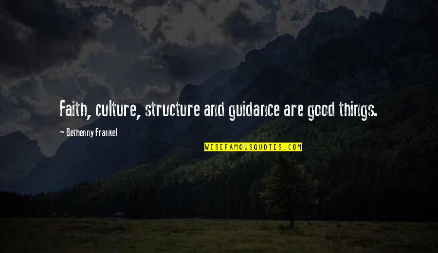 Guidance And Faith Quotes By Bethenny Frankel: Faith, culture, structure and guidance are good things.