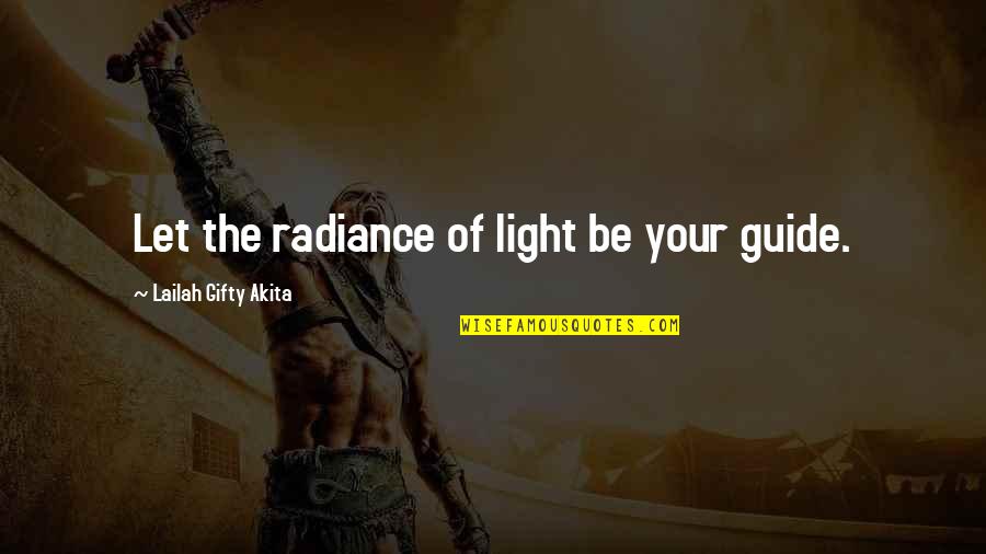 Guidance And Faith Quotes By Lailah Gifty Akita: Let the radiance of light be your guide.