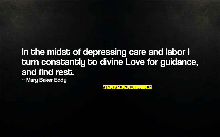 Guidance And Love Quotes By Mary Baker Eddy: In the midst of depressing care and labor