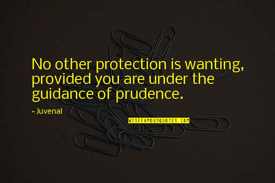Guidance And Protection Quotes By Juvenal: No other protection is wanting, provided you are