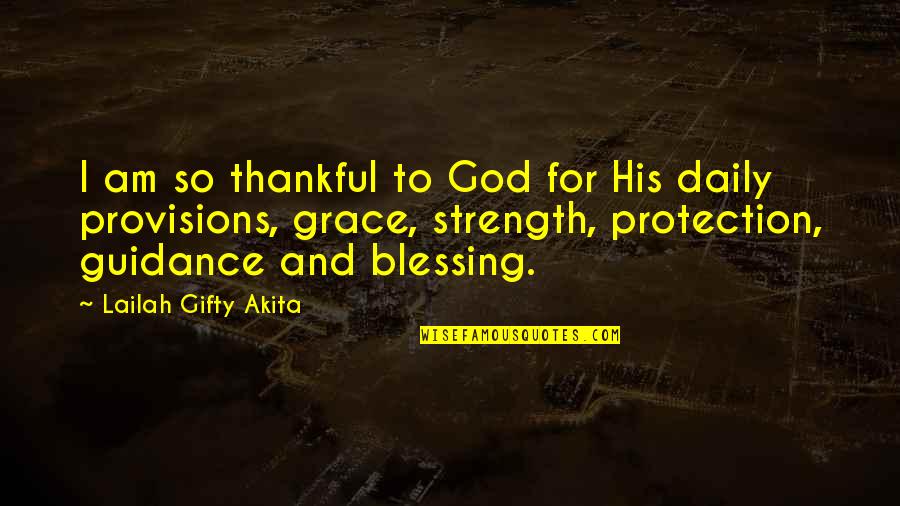 Guidance And Protection Quotes By Lailah Gifty Akita: I am so thankful to God for His