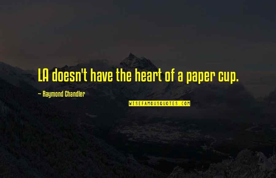 Guidance And Protection Quotes By Raymond Chandler: LA doesn't have the heart of a paper