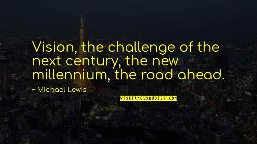 Guidance And Support Quotes By Michael Lewis: Vision, the challenge of the next century, the