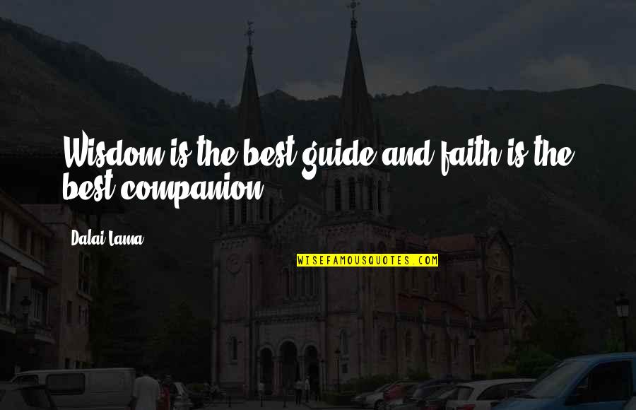 Guidance And Wisdom Quotes By Dalai Lama: Wisdom is the best guide and faith is