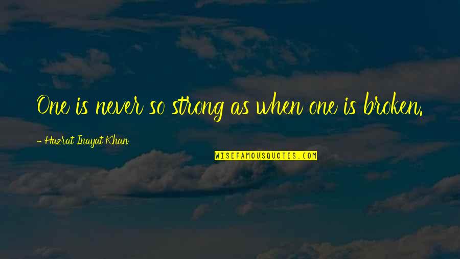 Guidance Counseling Quotes By Hazrat Inayat Khan: One is never so strong as when one Guidance Counseling Quotes By Hazrat Inayat Khan: One is never so strong as when one