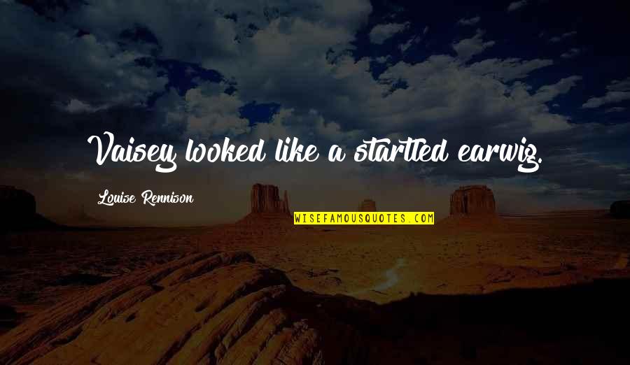 Guidance Counselor Inspirational Quotes By Louise Rennison: Vaisey looked like a startled earwig. Guidance Counselor Inspirational Quotes By Louise Rennison: Vaisey looked like a startled earwig.