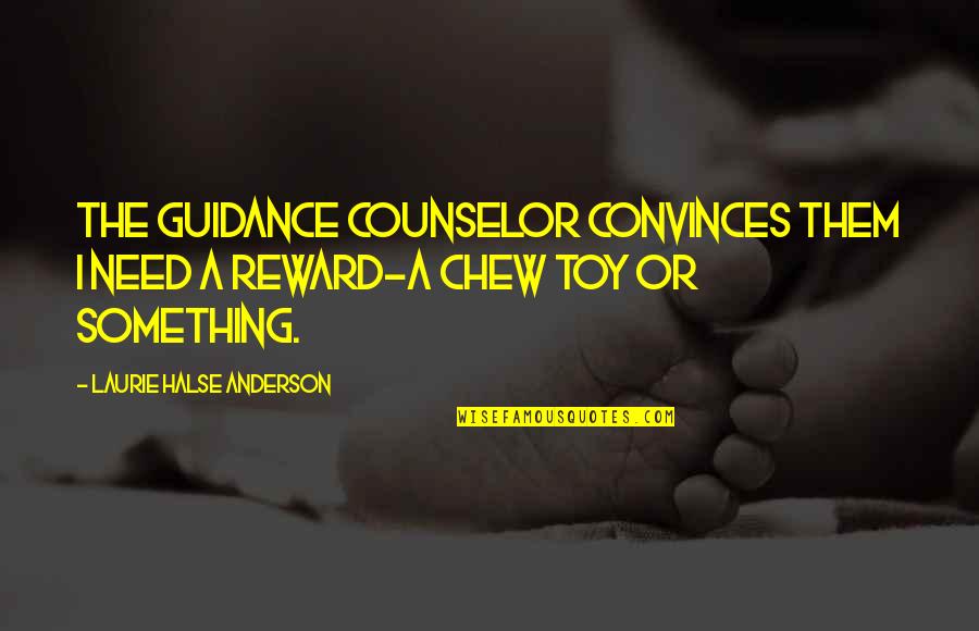 Guidance Counselor Quotes By Laurie Halse Anderson: The guidance counselor convinces them I need a