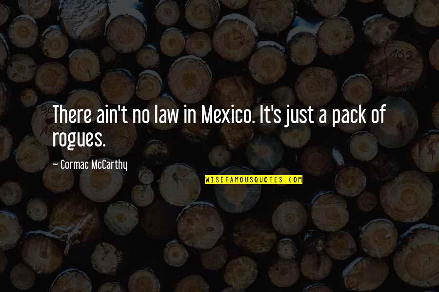 Guidance Counselors Quotes By Cormac McCarthy: There ain't no law in Mexico. It's just Guidance Counselors Quotes By Cormac McCarthy: There ain't no law in Mexico. It's just