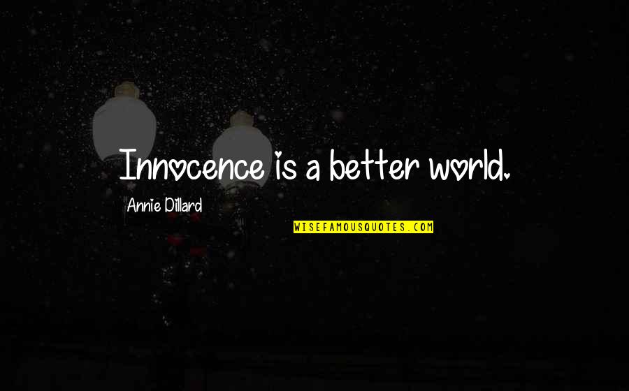 Guidance From Above Quotes By Annie Dillard: Innocence is a better world.