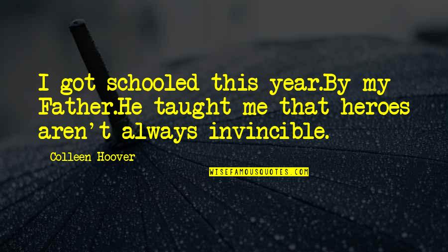 Guidance From Above Quotes By Colleen Hoover: I got schooled this year.By my Father.He taught