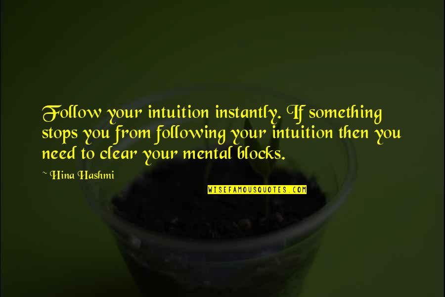 Guidance From God Quotes By Hina Hashmi: Follow your intuition instantly. If something stops you