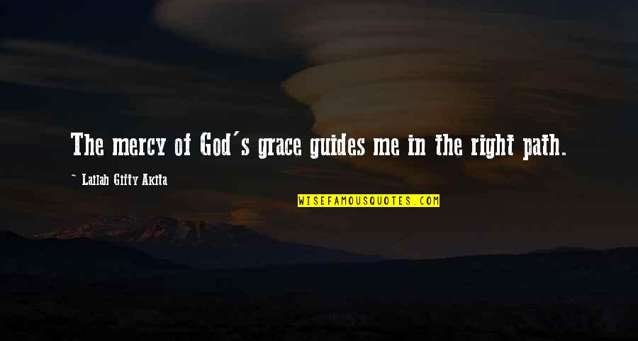 Guidance From God Quotes By Lailah Gifty Akita: The mercy of God's grace guides me in