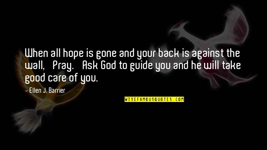 Guidance Of God Quotes By Ellen J. Barrier: When all hope is gone and your back