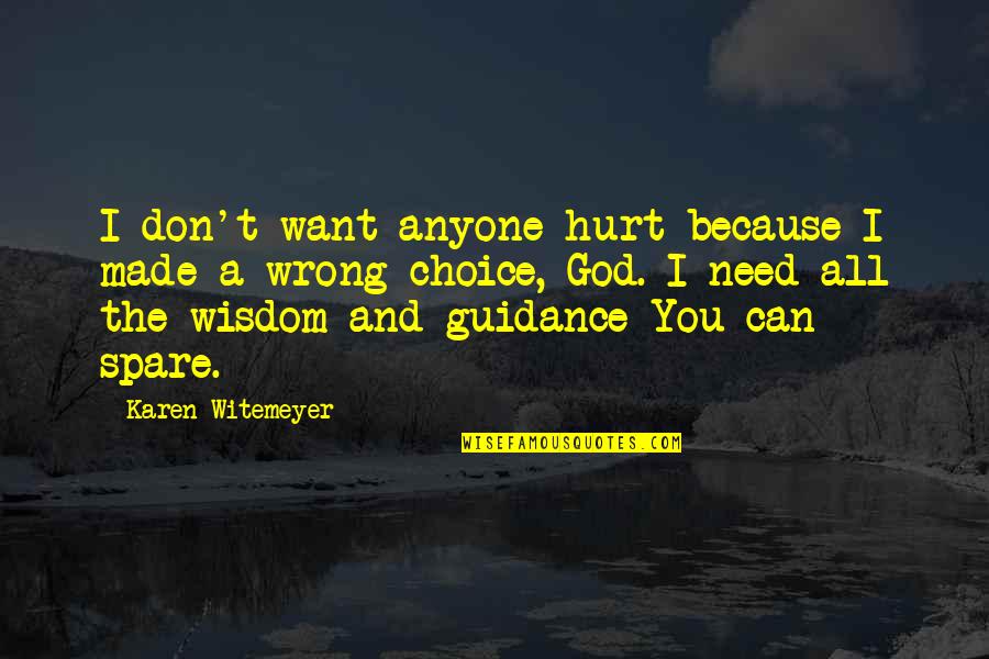 Guidance Of God Quotes By Karen Witemeyer: I don't want anyone hurt because I made