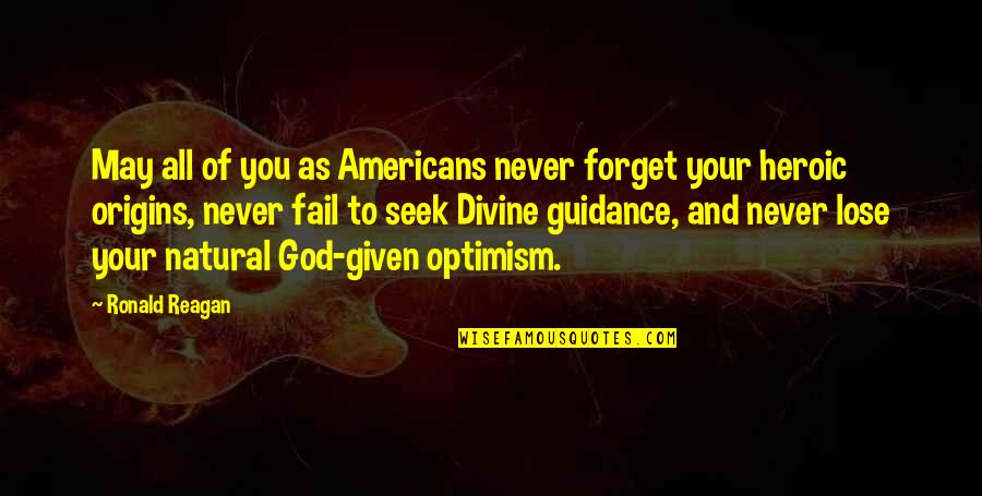 Guidance Of God Quotes By Ronald Reagan: May all of you as Americans never forget