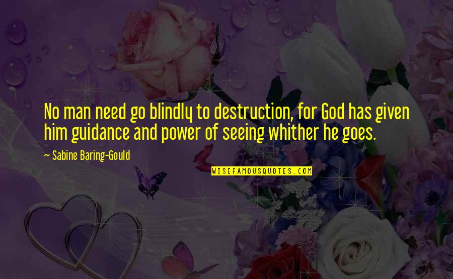 Guidance Of God Quotes By Sabine Baring-Gould: No man need go blindly to destruction, for