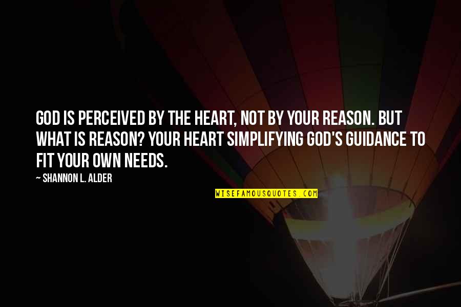 Guidance Of God Quotes By Shannon L. Alder: God is perceived by the heart, not by