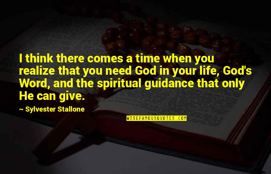 Guidance Of God Quotes By Sylvester Stallone: I think there comes a time when you