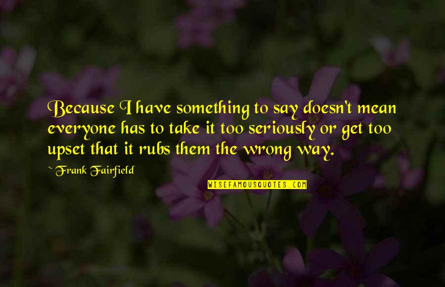 Guidance Office Quotes By Frank Fairfield: Because I have something to say doesn't mean Guidance Office Quotes By Frank Fairfield: Because I have something to say doesn't mean