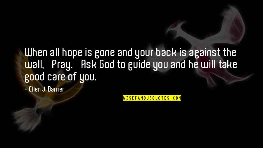 Guidance Prayer Quotes By Ellen J. Barrier: When all hope is gone and your back