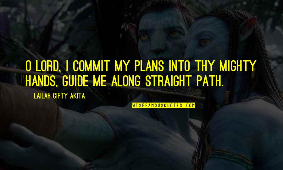 Guidance Prayer Quotes By Lailah Gifty Akita: O Lord, I commit my plans into thy