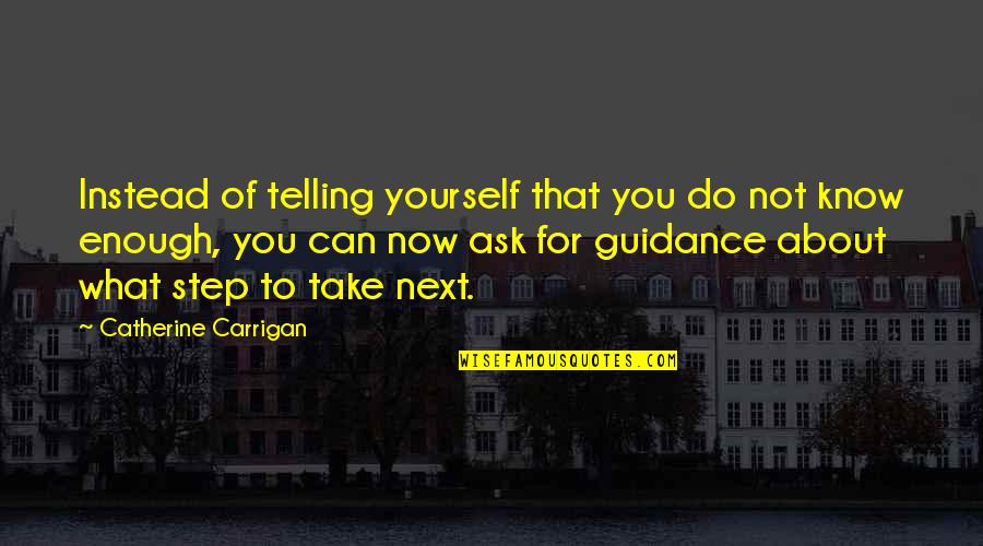 Guidance Quotes And Quotes By Catherine Carrigan: Instead of telling yourself that you do not