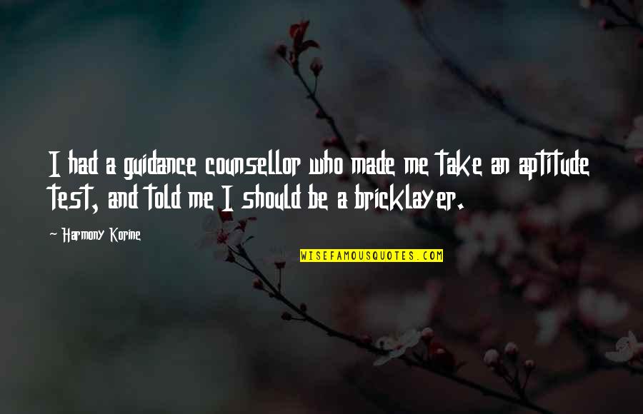 Guidance Quotes By Harmony Korine: I had a guidance counsellor who made me