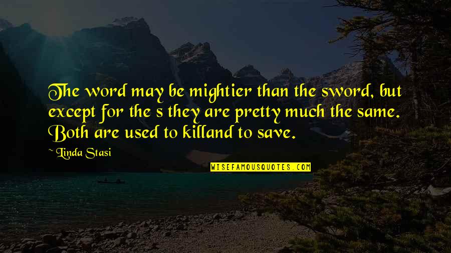 Guidance Quotes By Linda Stasi: The word may be mightier than the sword,