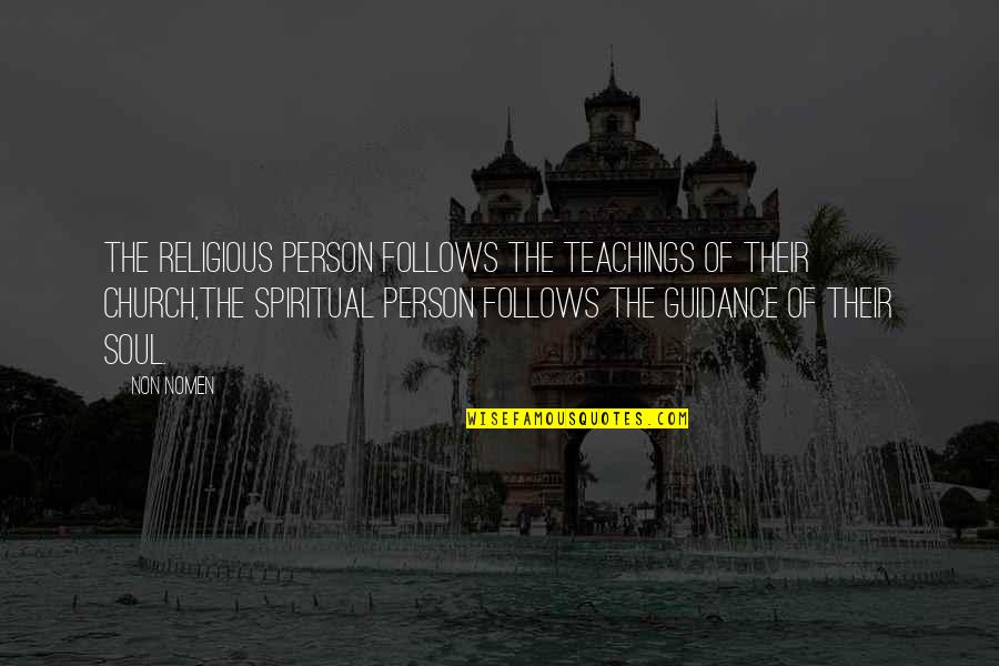 Guidance Quotes By Non Nomen: The Religious person follows the teachings of their