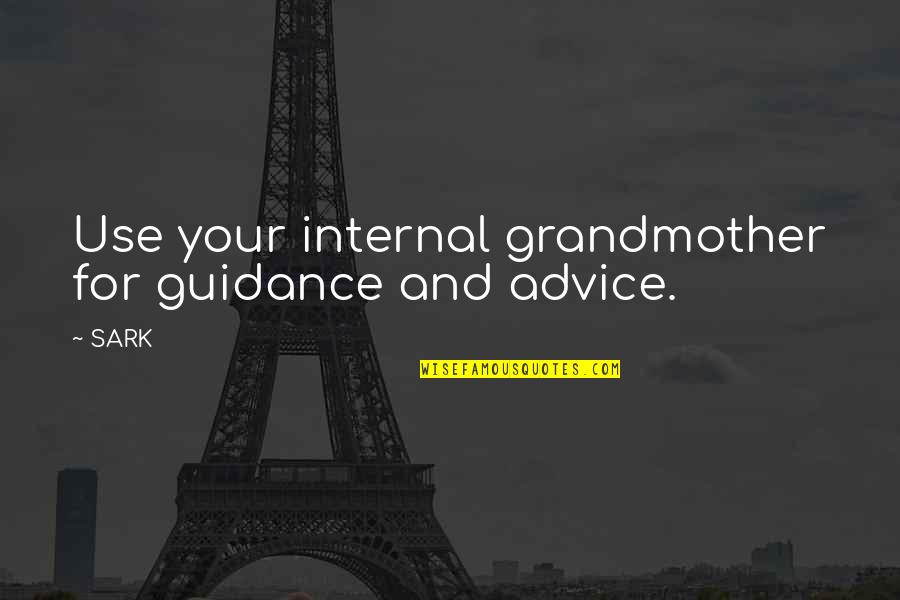 Guidance Quotes By SARK: Use your internal grandmother for guidance and advice.