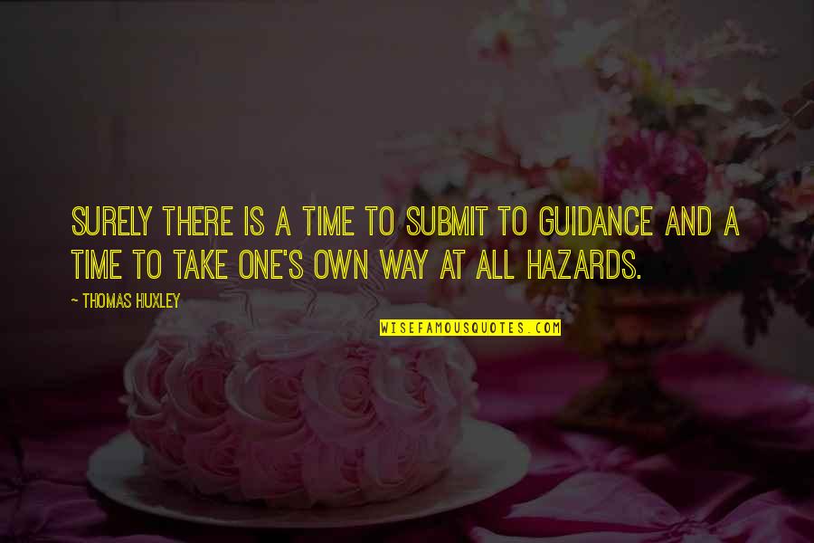 Guidance Quotes By Thomas Huxley: Surely there is a time to submit to