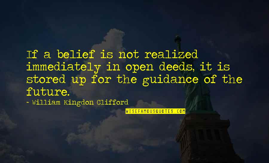 Guidance Quotes By William Kingdon Clifford: If a belief is not realized immediately in