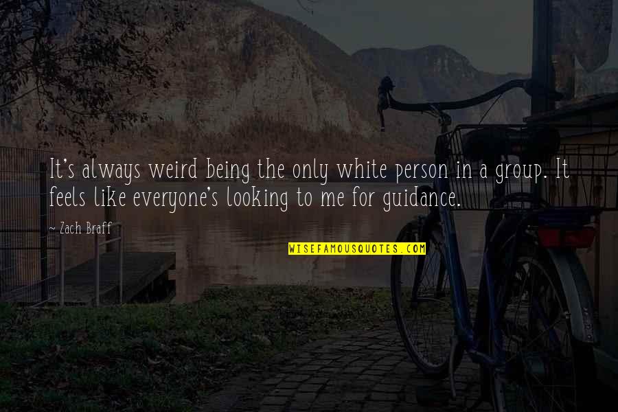 Guidance Quotes By Zach Braff: It's always weird being the only white person