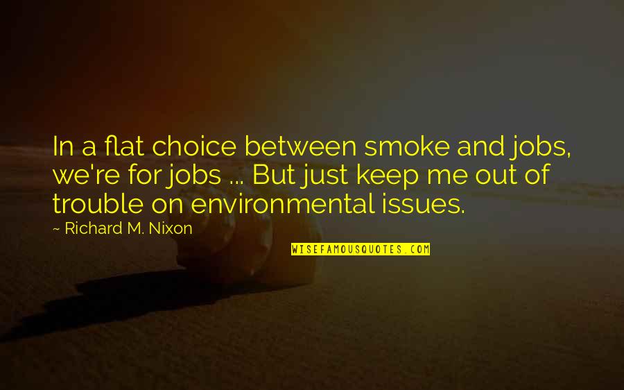 Guide For Living Quotes By Richard M. Nixon: In a flat choice between smoke and jobs,