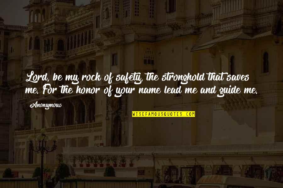 Guide Me O Lord Quotes By Anonymous: Lord, be my rock of safety, the stronghold Guide Me O Lord Quotes By Anonymous: Lord, be my rock of safety, the stronghold