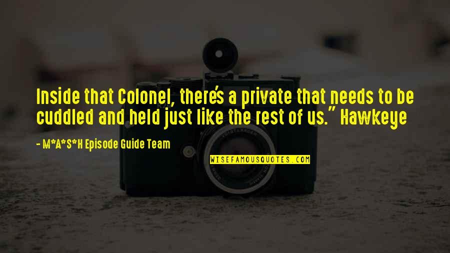 Guide Of Quotes By M*A*S*H Episode Guide Team: Inside that Colonel, there's a private that needs Guide Of Quotes By M*A*S*H Episode Guide Team: Inside that Colonel, there's a private that needs