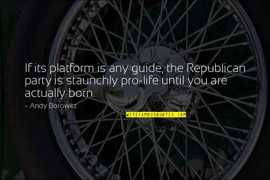 Guide Quotes By Andy Borowitz: If its platform is any guide, the Republican