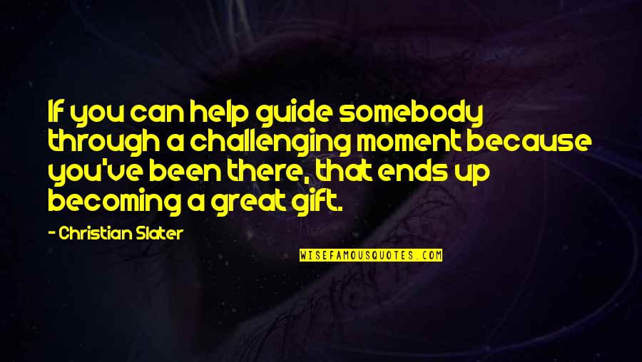 Guide Quotes By Christian Slater: If you can help guide somebody through a