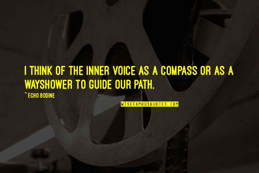 Guide Quotes By Echo Bodine: I think of the inner voice as a