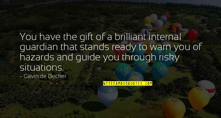 Guide Quotes By Gavin De Becker: You have the gift of a brilliant internal