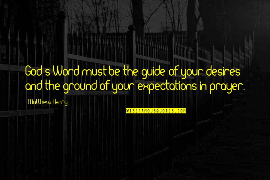 Guide Quotes By Matthew Henry: God's Word must be the guide of your