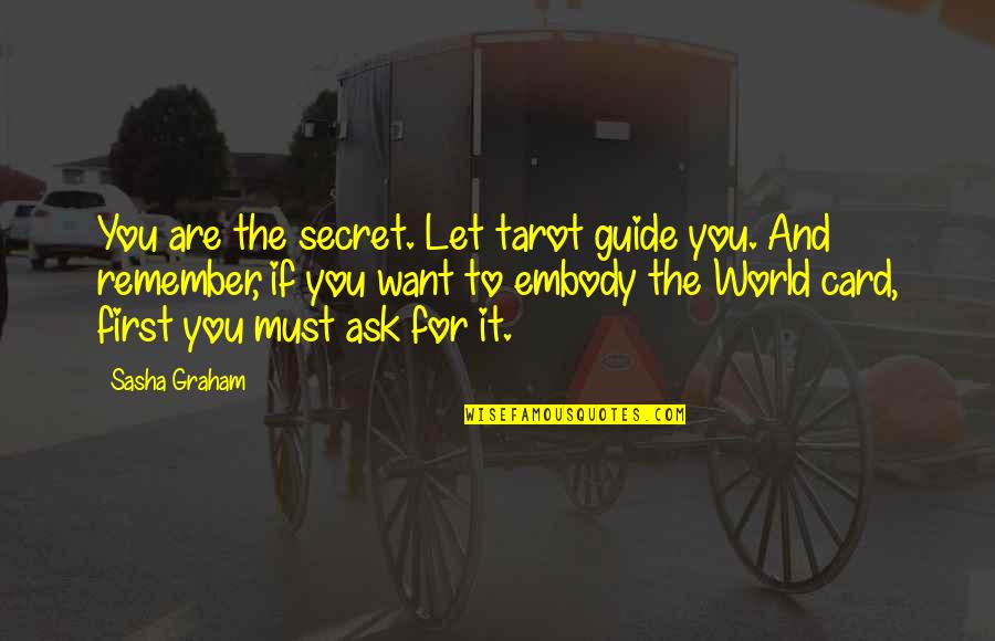 Guide Quotes By Sasha Graham: You are the secret. Let tarot guide you.