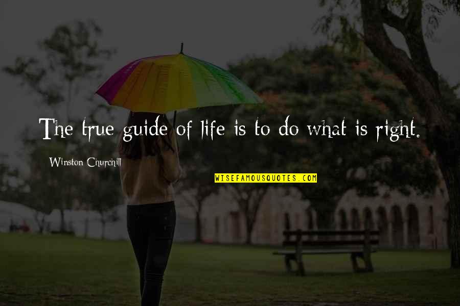 Guide Quotes By Winston Churchill: The true guide of life is to do