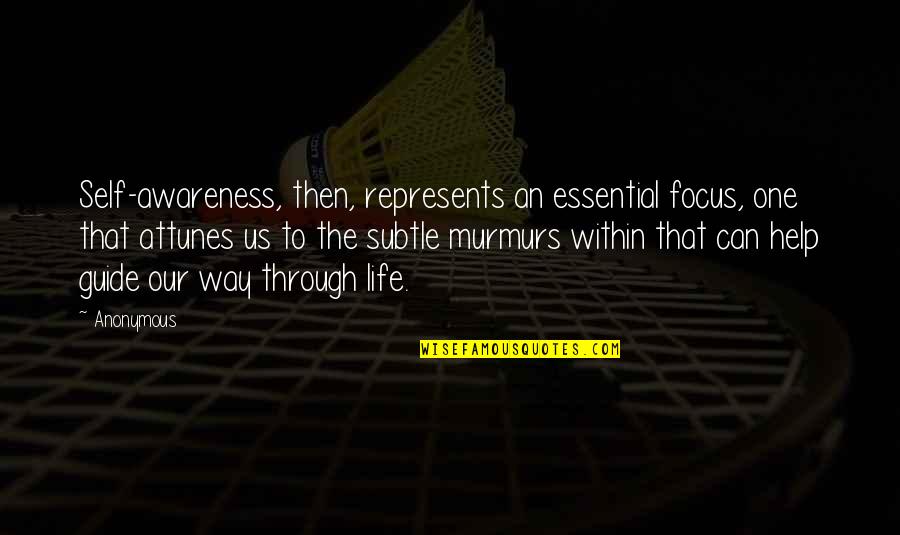 Guide The Way Quotes By Anonymous: Self-awareness, then, represents an essential focus, one that Guide The Way Quotes By Anonymous: Self-awareness, then, represents an essential focus, one that