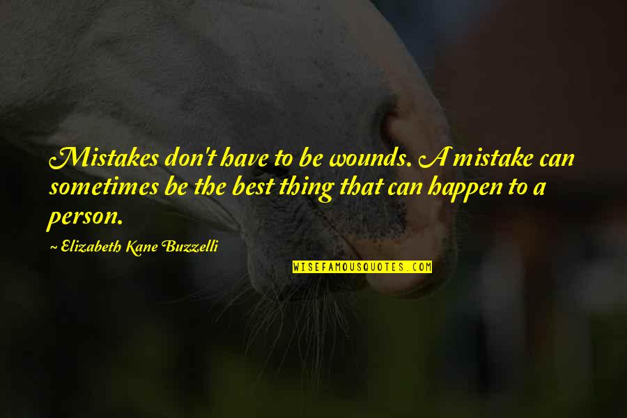 Guide Through Life Quotes By Elizabeth Kane Buzzelli: Mistakes don't have to be wounds. A mistake