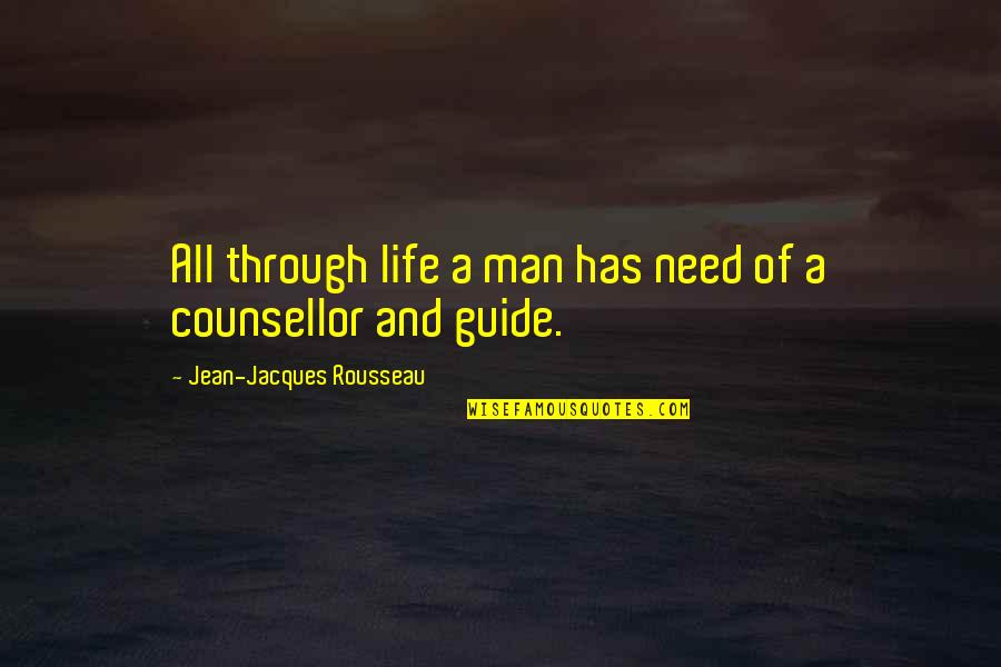 Guide Through Life Quotes By Jean-Jacques Rousseau: All through life a man has need of