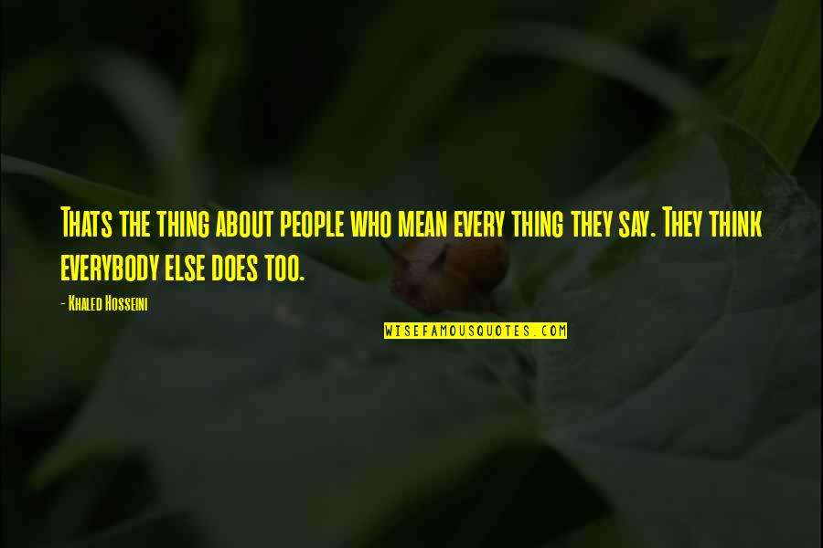 Guide Through Life Quotes By Khaled Hosseini: Thats the thing about people who mean every