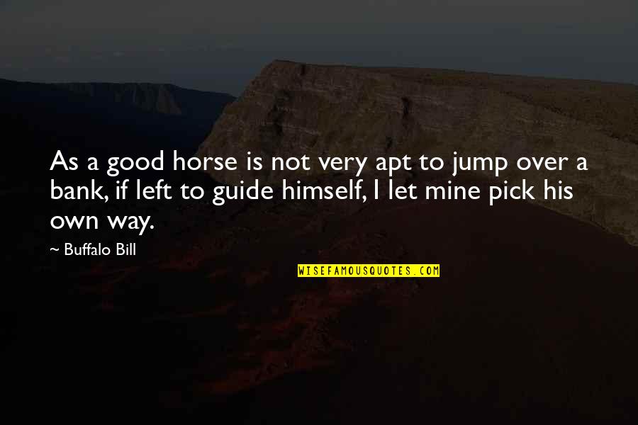 Guide You The Way Quotes By Buffalo Bill: As a good horse is not very apt