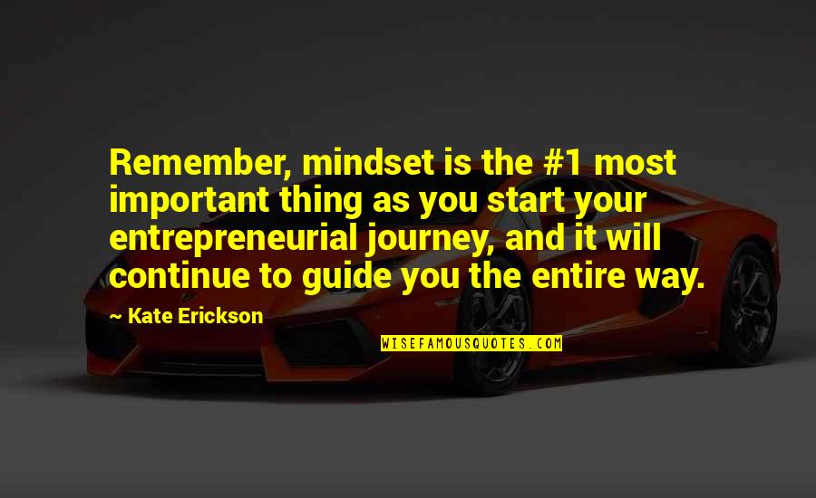 Guide You The Way Quotes By Kate Erickson: Remember, mindset is the #1 most important thing